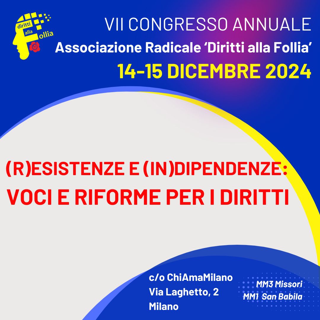 VII Congresso Annuale “Diritti alla Follia”: (R)esistenze e (In)dipendenze:Voci e Riforme per i Diritti Milano 14-15 dicembre 2024 – Comunicato stampa